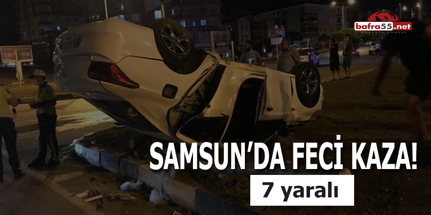 Samsun'da Feci Kaza! 7 yaralı