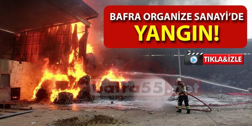 Bafra Organize Sanayi'de Yangın!