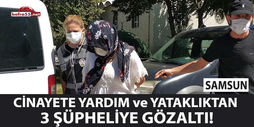 Cinayete Yardım ve Yataklıktan 3 Şüpheliye Gözaltı!