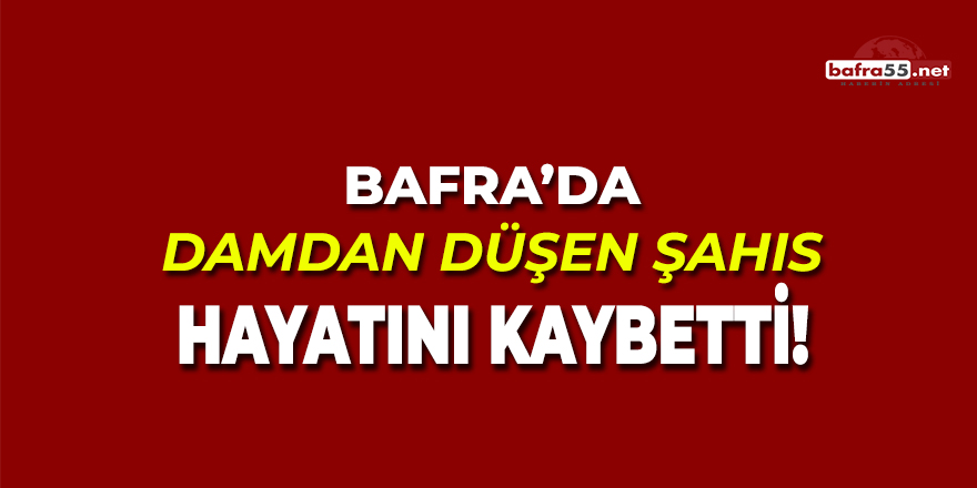 Bafra'da Damdan Düşen Şahıs Hayatını Kaybetti!