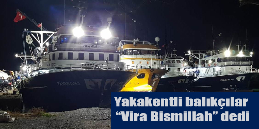 Yakakentli balıkçılar “Vira Bismillah” dedi