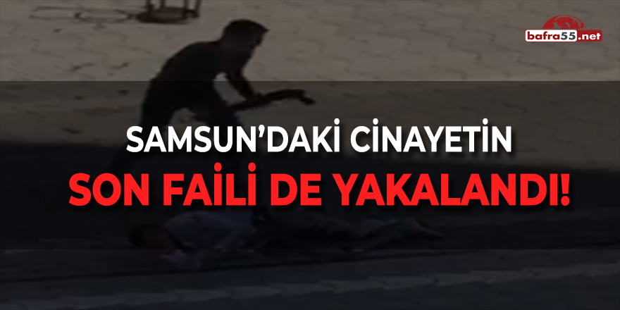 Samsun'daki Cinayetin Son Faili de Yakalandı!