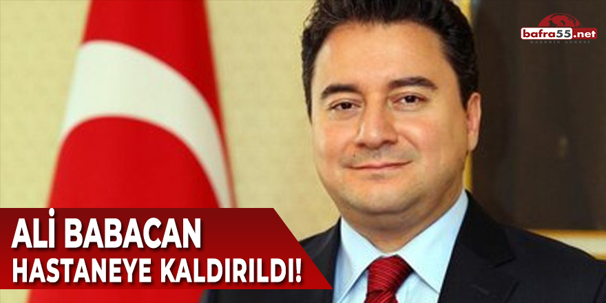 Ali Babacan Hastaneye Kaldırıldı!