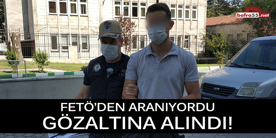 FETÖ'den Aranıyordu Gözaltına Alındı