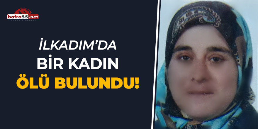 İlkadım'da Bir Kadın Ölü Bulundu!