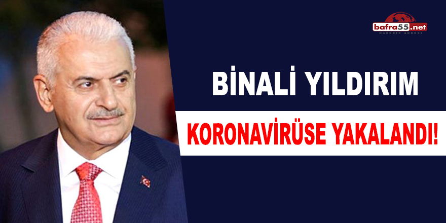 Binali Yıldırım Koronavirüse Yakalandı!