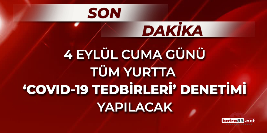 4 Eylül Cuma Günü Tüm Yurtta 'Covid-19 Tedbirleri' Denetimi Yapılacak