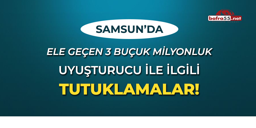 Ele Geçen 3 Buçuk Milyonluk Uyuşturucu ile ilgili Tutuklamalar!