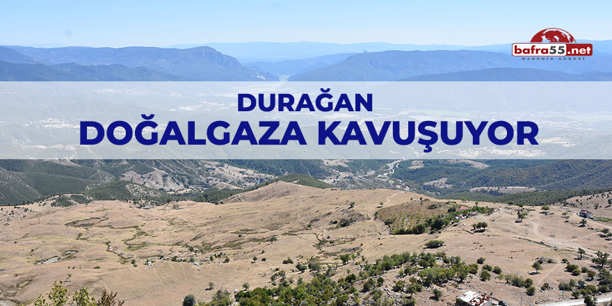 Durağan Doğalgaza Kavuşuyor