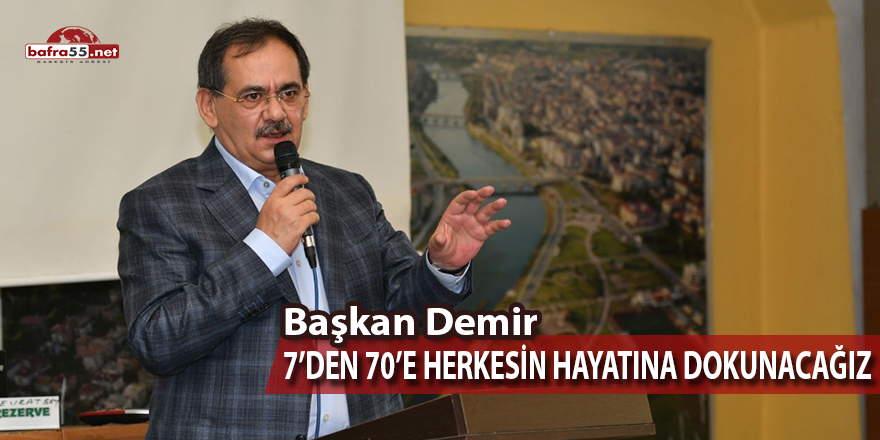 Başkan Demir "7'den 70'e Herkesin Hayatına Dokunacağız"