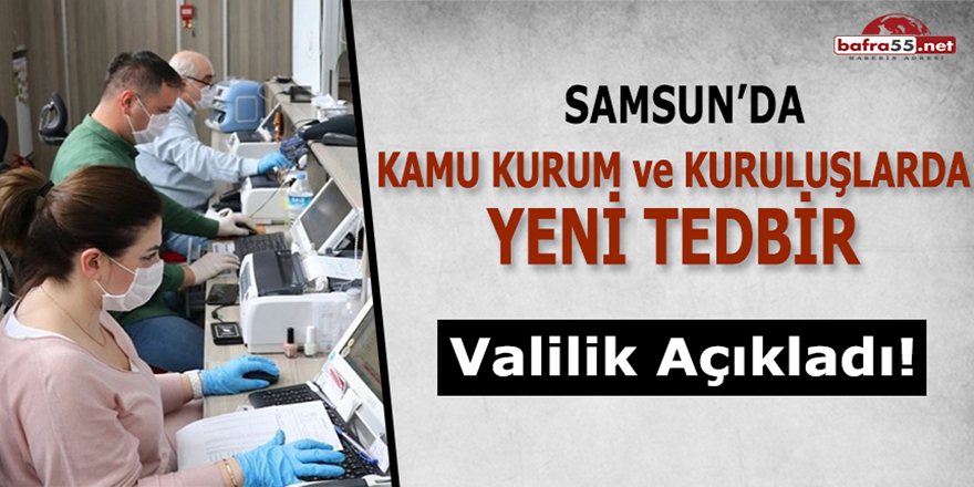 Samsun Valiliğinden Kamu Kurum ve Kuruluşları İçin Yeni Tedbir