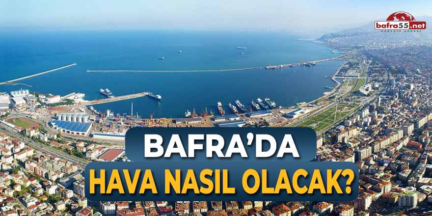 Bafra'da Bu Hafta Hava Nasıl Olacak?