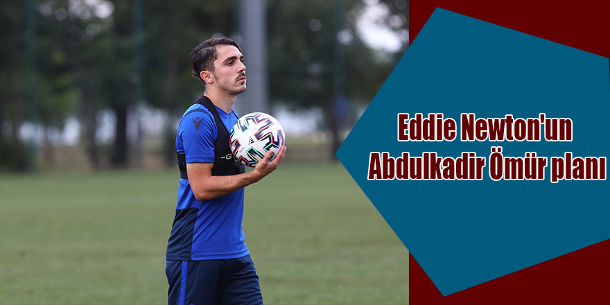 Eddie Newton'un Abdulkadir Ömür planı