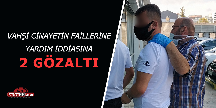 Vahşi Cinayetin Faillerine Yardım İddiasına 2 Gözaltı!