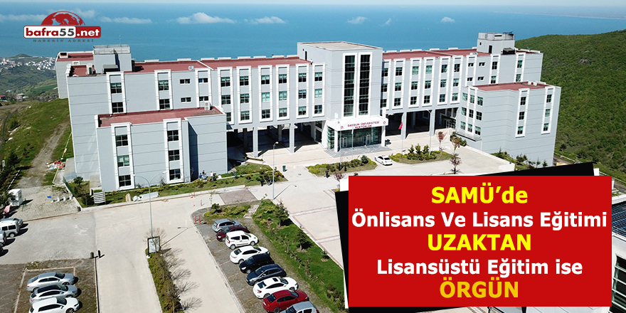 SAMÜ’de Önlisans Ve Lisans Eğitimi 'Uzaktan', Lisansüstü Eğitim İse 'Örgün'