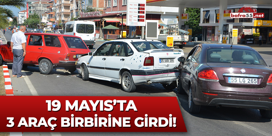 19 Mayıs'ta 3 Araç Birbirine Girdi!