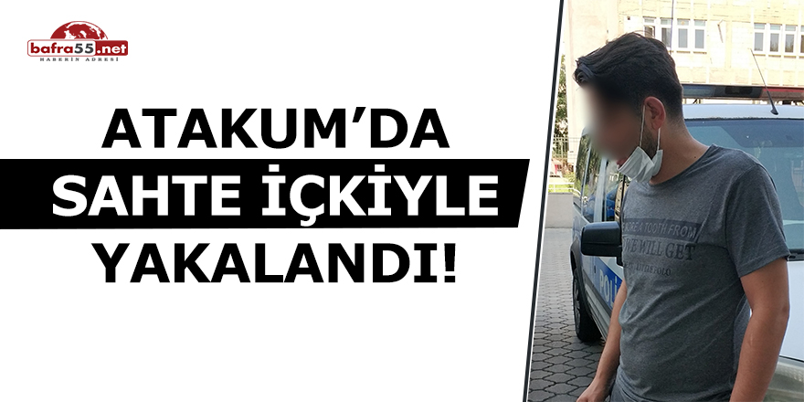 Atakum'da Sahte İçkiyle Yakalandı!