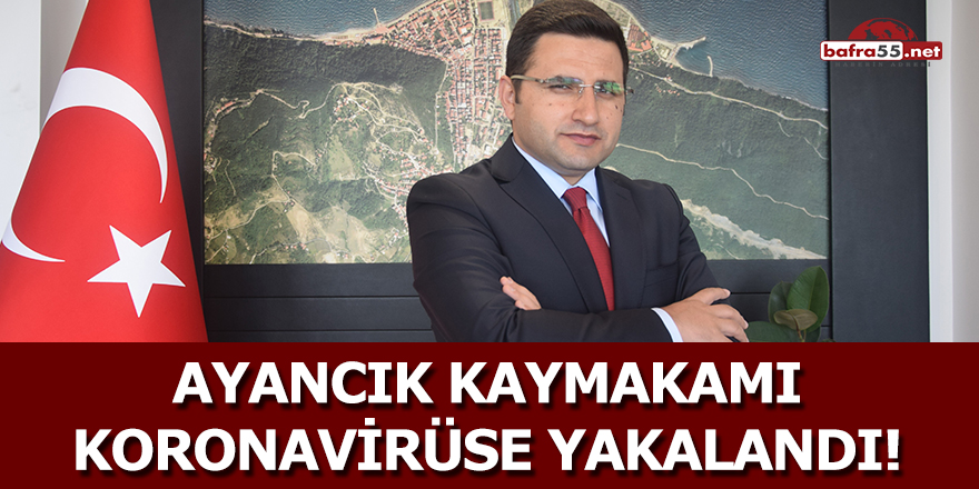 Ayancık Kaymakamı Koronavirüse Yakalandı!