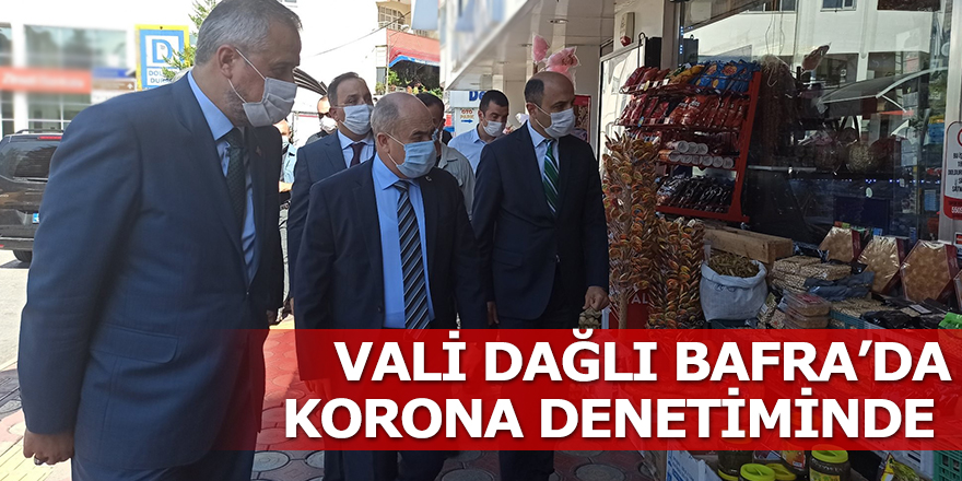 Samsun Valisi Dr. Zülkif Dağlı Bafra'da korona denetiminde