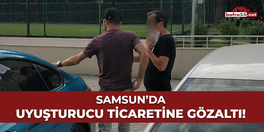 Samsun'da uyuşturucu ticaretine gözaltı!