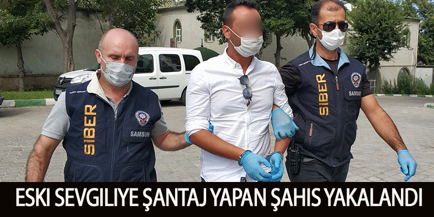 Eski sevgiliye şantaj yapan şahıs yakalandı