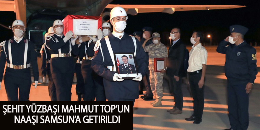 Şehit Yüzbaşı Mahmut Top’un naaşı Samsun’a getirildi