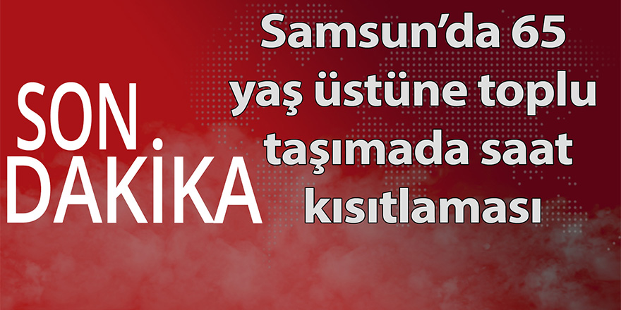 Samsun’da 65 yaş üstüne toplu taşımada saat kısıtlaması