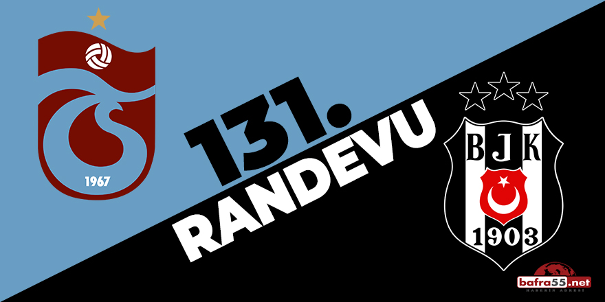 Trabzonspor ile Beşiktaş 131'inci randevuda