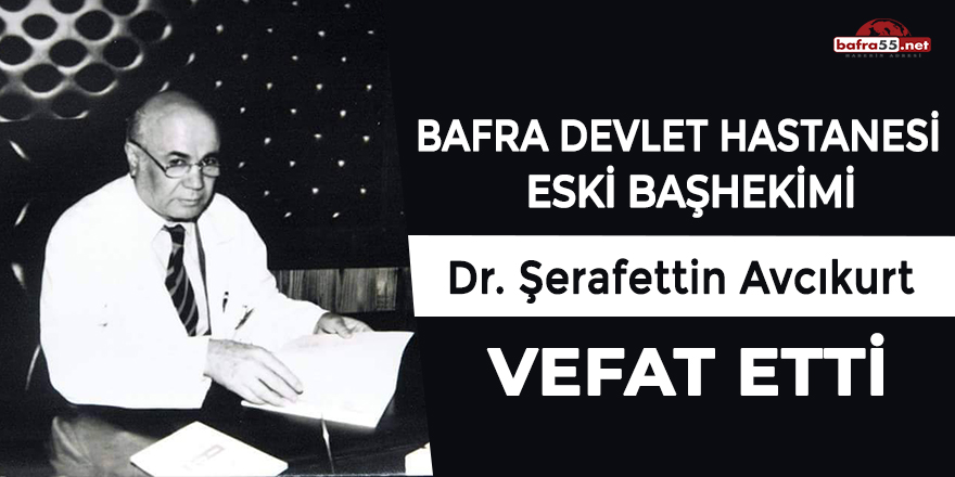 Bafra Devlet Hastanesi eski Başhekimi vefat etti