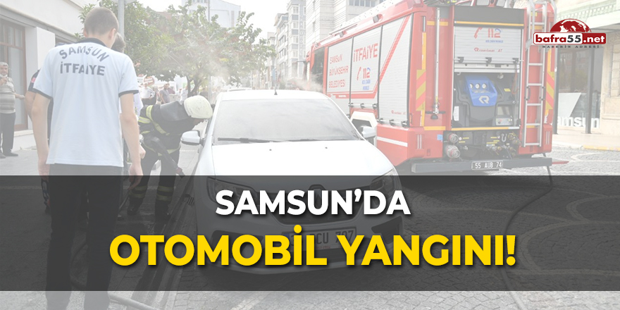 Samsun'da otomobil yangını!