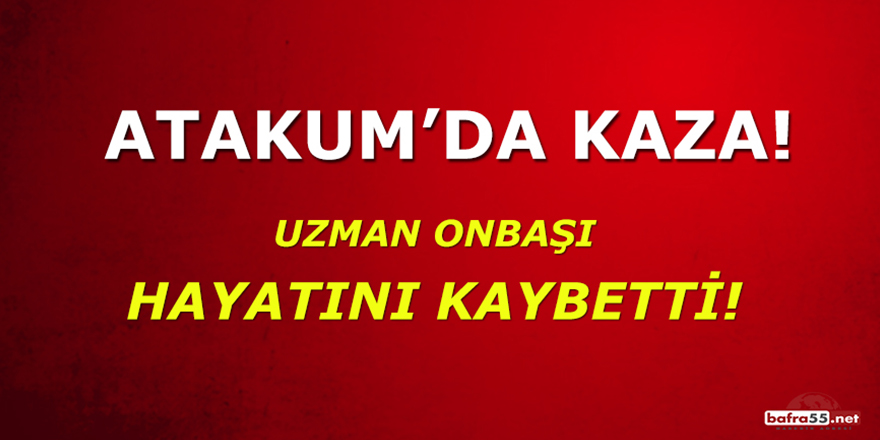 Atakum'daki kazada Jandarma Uzman Onbaşı hayatını kaybetti!