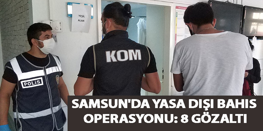 Samsun'da yasa dışı bahis operasyonu: 8 gözaltı