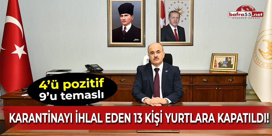 Karantinayı ihlal eden 13 kişi yurtlara kapatıldı!