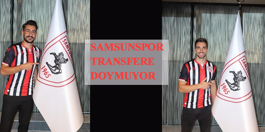 Samsunspor transfere doymuyor