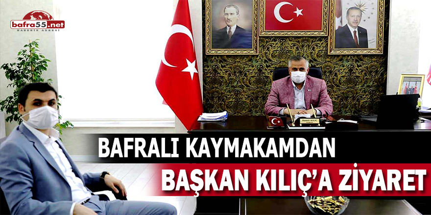 Bafralı Kaymakamdan Başkan Kılıç'a ziyaret