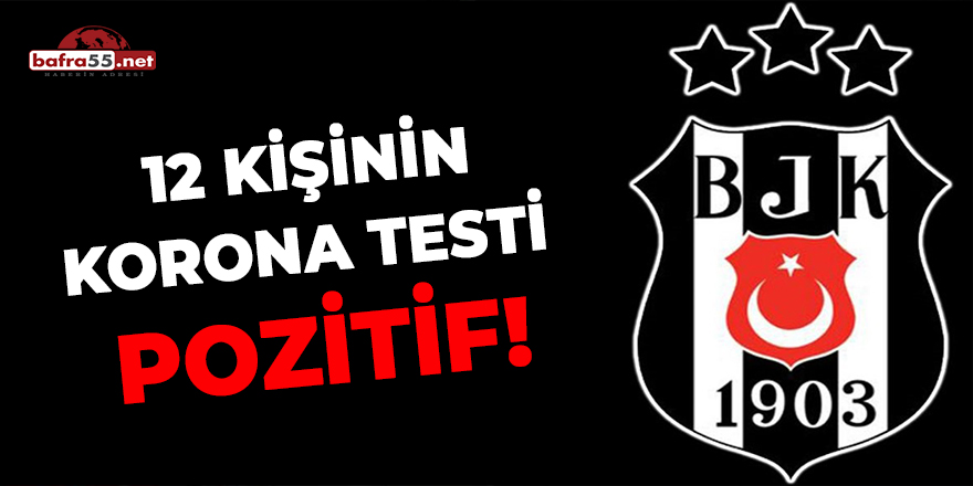 Beşiktaş'ta 12 kişinin korona testi pozitif!