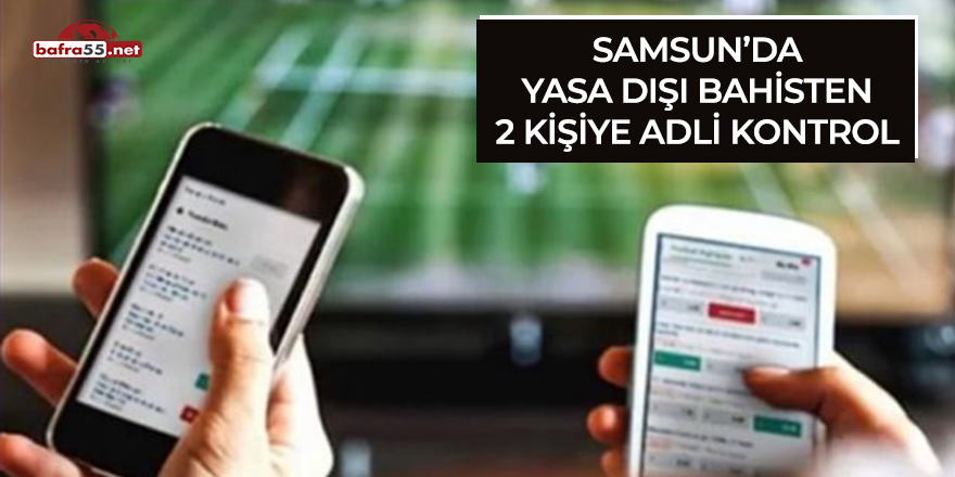 Samsun'da yasa dışı bahisten 2 kişiye adli kontrol