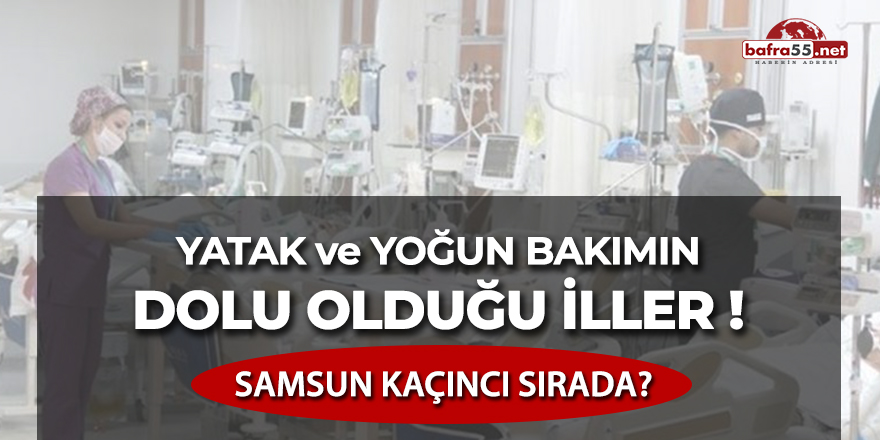 Yatak ve yoğun bakımın dolu olduğu iller!