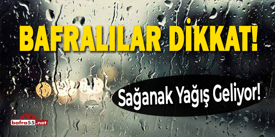 Bafralılar dikkat! Sağanak yağış uyarısı!