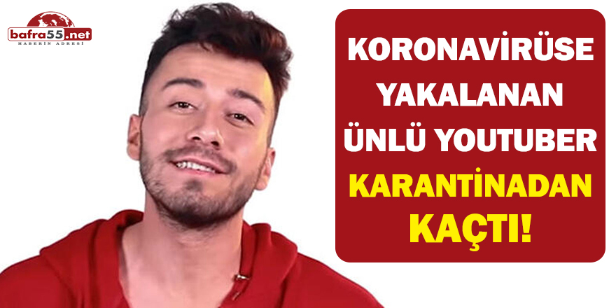 Koronavirüse yakalanan ünlü Youtuber karantinadan kaçtı!