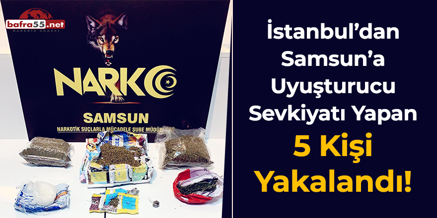 İstanbul'dan Samsun'a uyuşturucu sevkiyatı yapan 5 kişi yakalandı!