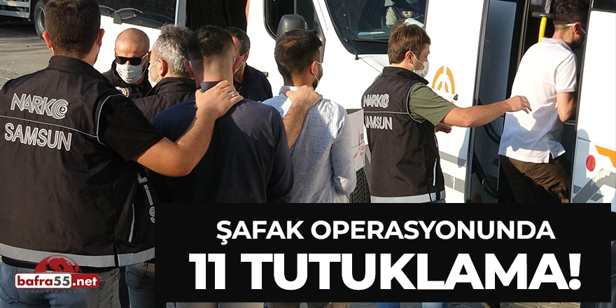 Şafak operasyonunda 11 tutuklama!