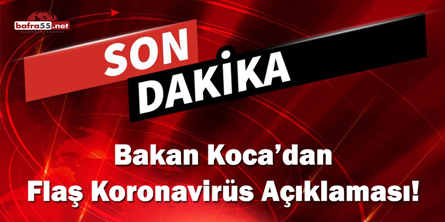 Bakan Koca'dan flaş Koronavirüs açıklaması!