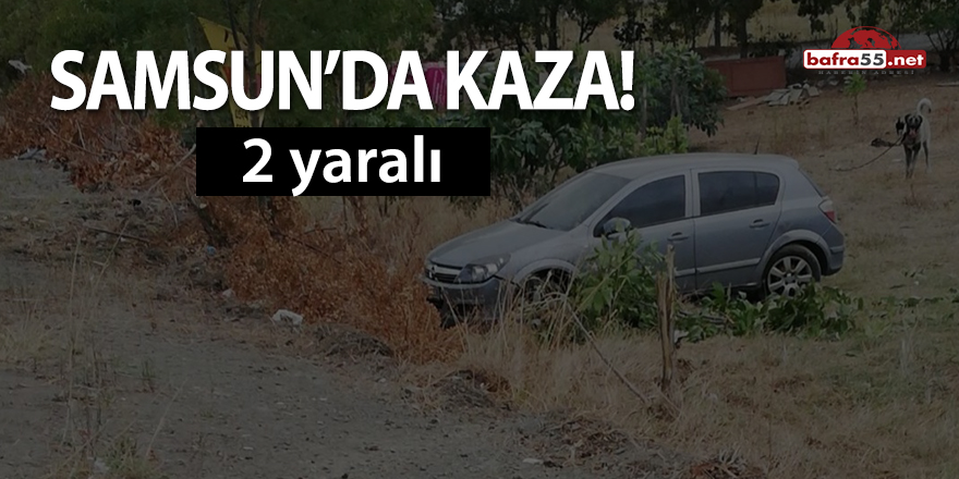 Samsun'da kaza! 2 yaralı