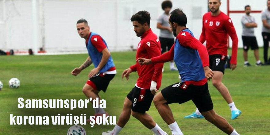 Samsunspor'da korona virüsü şoku