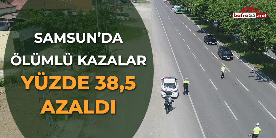 Samsun'da ölümlü kazalar yüzde 38,5 azaldı