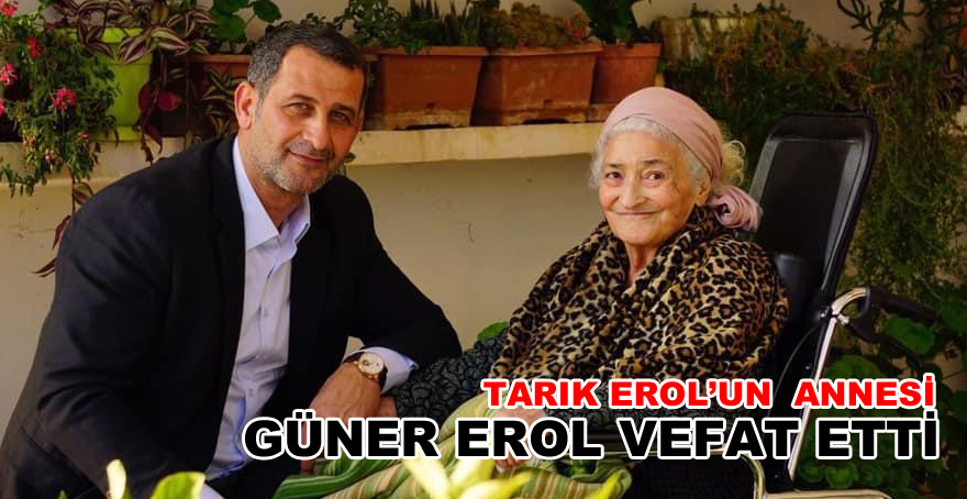 Tarık Erol'un annesi vefat etti