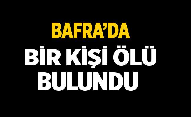 Bafra'da Bir Kişi Evinde Ölü Bulundu