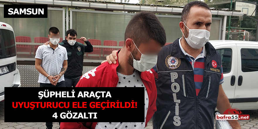 Samsun'da şüpheli bir araçta uyuşturucu ele geçirildi! 4 gözaltı