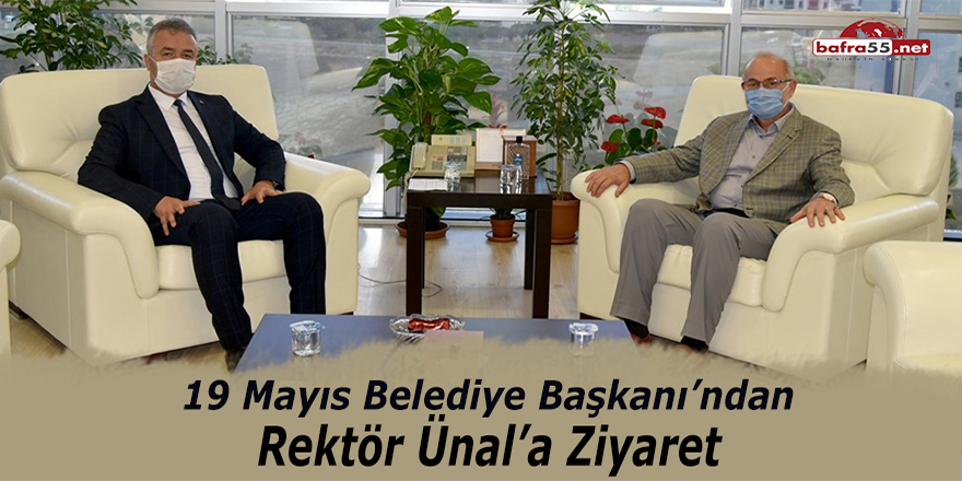 19 Mayıs Belediye Başkanı'ndan Rektör Ünal'a ziyaret